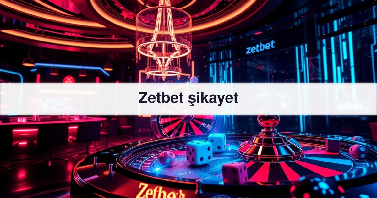 Zetbet şikayet